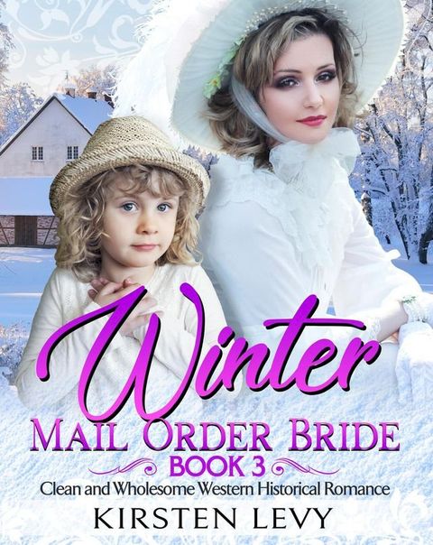 Winter Mail Order Bride Book 3:Clean and Wholesome Western Historical Romance(Kobo/電子書)