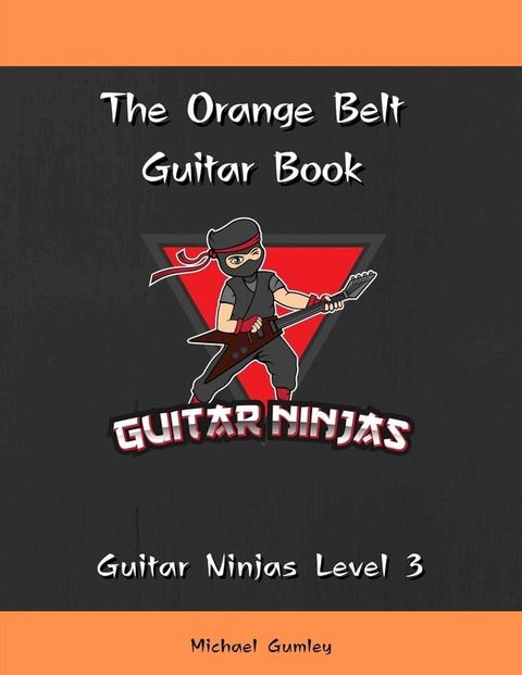 The Guitar Ninjas Orange Belt Book(Kobo/電子書)