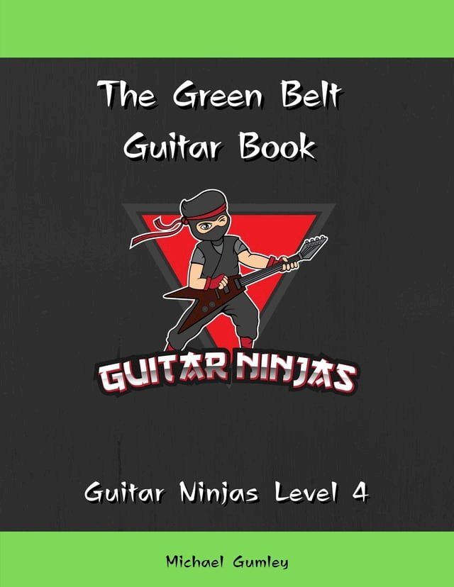  The Guitar Ninjas Green Belt Book(Kobo/電子書)