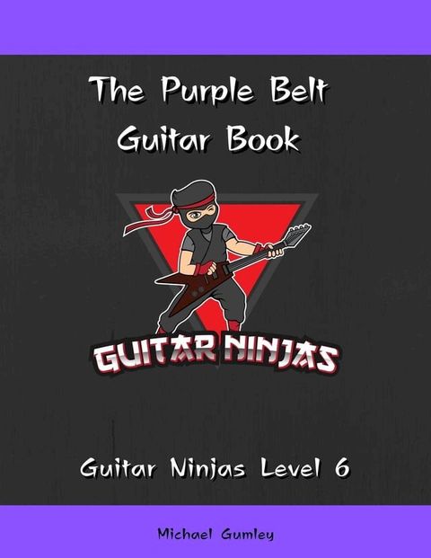 The Guitar Ninjas Purple Belt Book(Kobo/電子書)