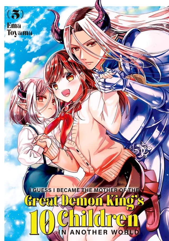  I Guess I Became the Mother of the Great Demon King's 10 Children in Another World 5(Kobo/電子書)