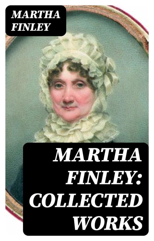  Martha Finley: Collected Works(Kobo/電子書)