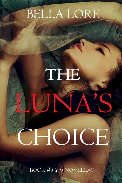 The Luna’s Choice: Book #9 in 9 Novellas by Bella Lore(Kobo/電子書)