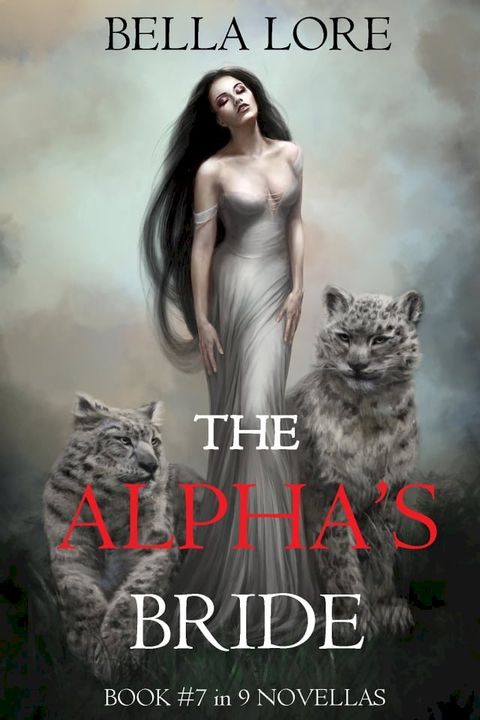 The Alpha’s Bride: Book #7 in 9 Novellas by Bella Lore(Kobo/電子書)