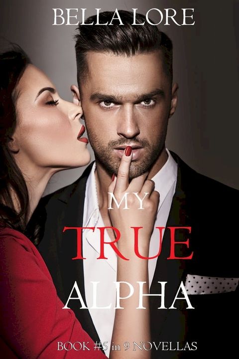 My True Alpha: Book #5 in 9 Novellas by Bella Lore(Kobo/電子書)