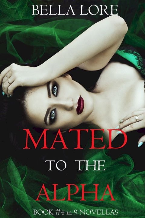 Mated to the Alpha: Book #4 in 9 Novellas by Bella Lore(Kobo/電子書)