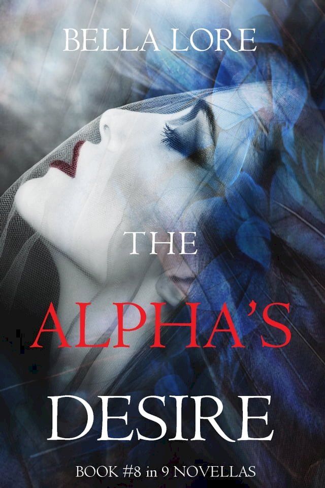  The Alpha’s Desire: Book #8 in 9 Novellas by Bella Lore(Kobo/電子書)