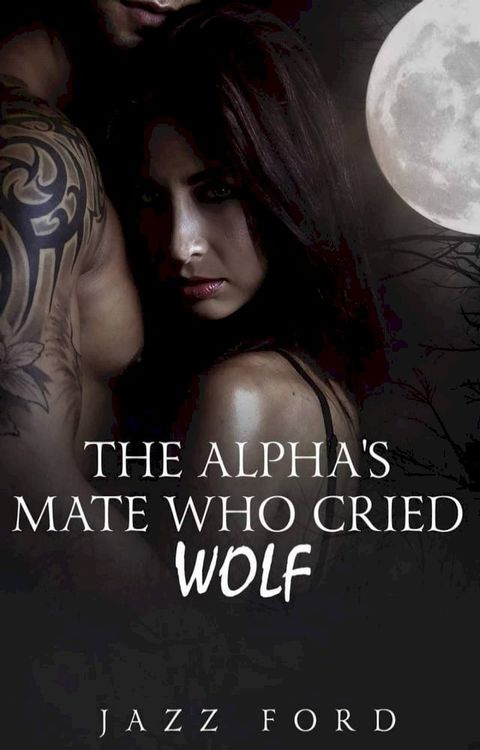 The Alpha's Mate Who Cried Wolf(Kobo/電子書)