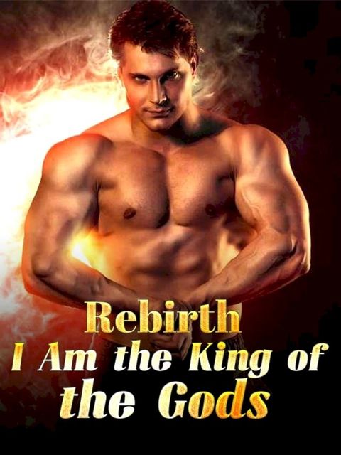 Rebirth: I Am the King of the Gods(Kobo/電子書)