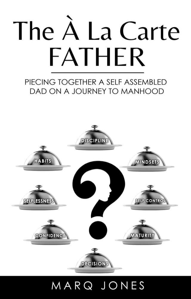  The &Aacute; La Carte Father: Piecing Togther a Self-Assembled Dad on a Journey to Manhood(Kobo/電子書)