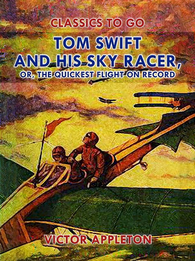  Tom Swift and His Sky Racer, or, The Quickest Flight on Record(Kobo/電子書)