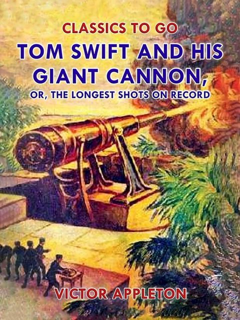 Tom Swift and His Giant Cannon, or, The Longest Shots on Record(Kobo/電子書)