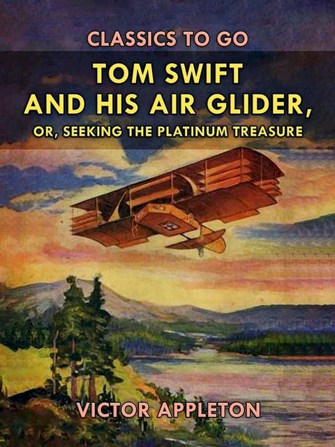 Tom Swift and His Air Glider, or, Seeking the Platinum Treasure(Kobo/電子書)