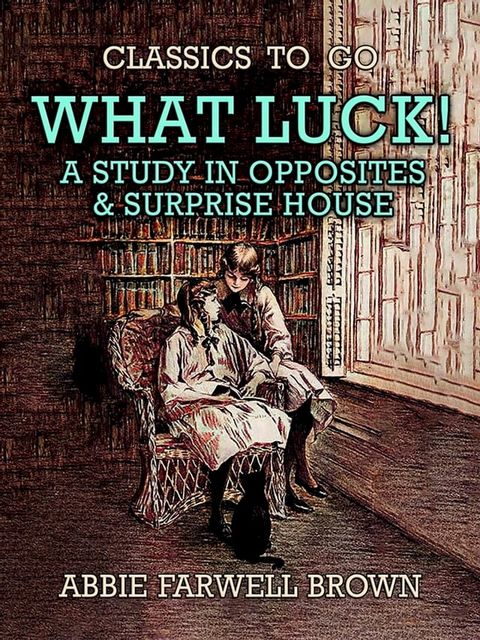 What Luck! A Study in Opposites & Surprise House(Kobo/電子書)