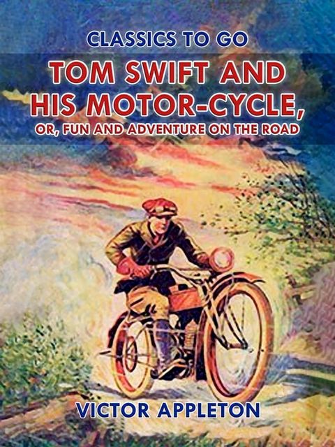 Tom Swift and His Motor-Cycle, or, Fun and Adventure on the Road(Kobo/電子書)