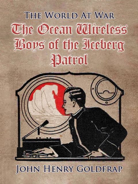 The Ocean Wireless Boys of the Iceberg Patrol(Kobo/電子書)