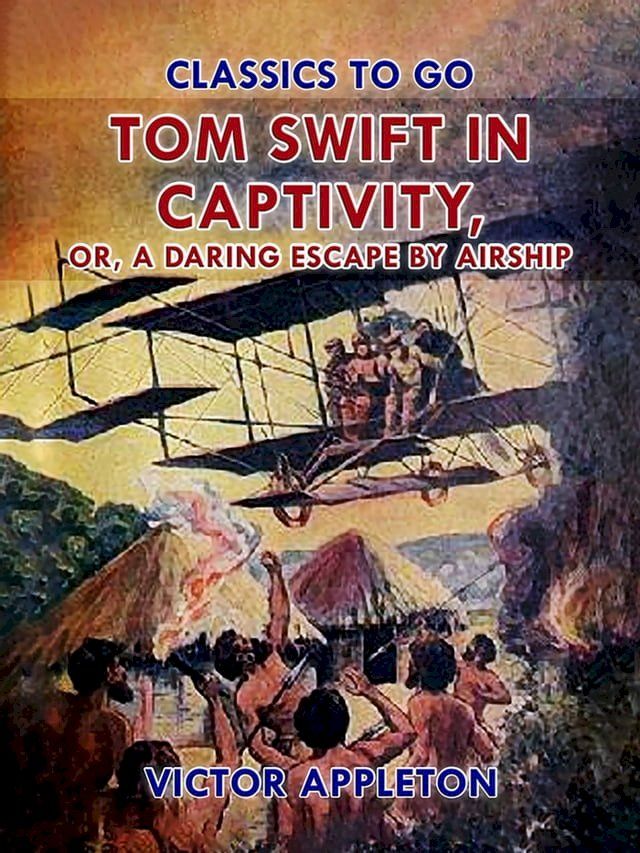  Tom Swift in Captivity, or, A Daring Escape By Airship(Kobo/電子書)