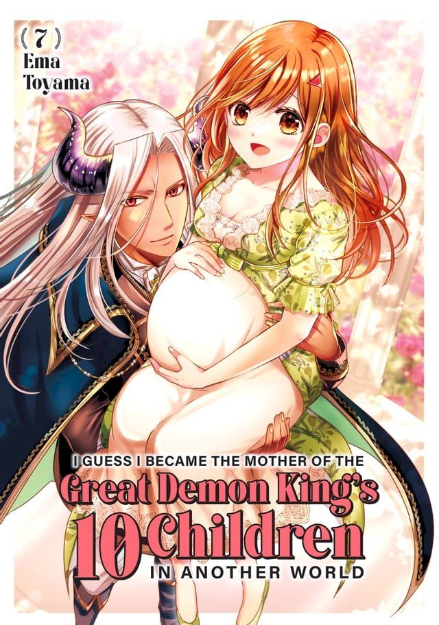  I Guess I Became the Mother of the Great Demon King's 10 Children in Another World 7(Kobo/電子書)