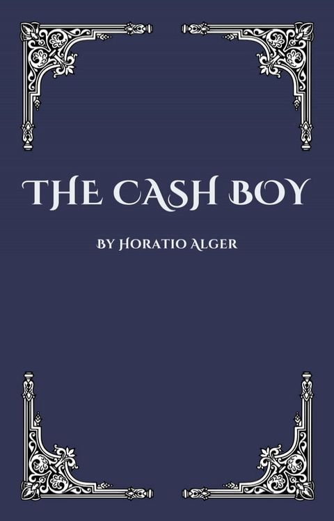 The Cash Boy Horatio Alger Jr(Kobo/電子書)