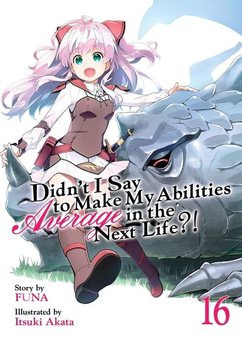 Didn't I Say To Make My Abilities Average In The Next Life?! Light Novel Vol. 16(Kobo/電子書)