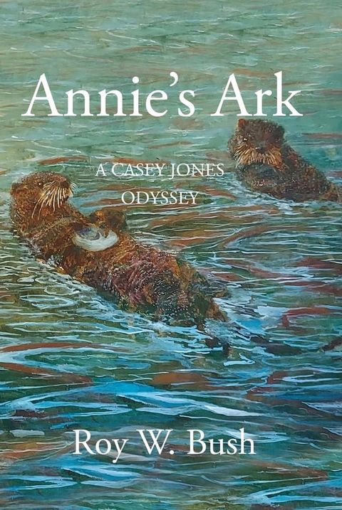 Annie's Ark: A Casey Jones Odyssey(Kobo/電子書)