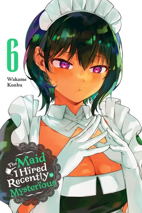 The Maid I Hired Recently Is Mysterious, Vol. 6(Kobo/電子書)