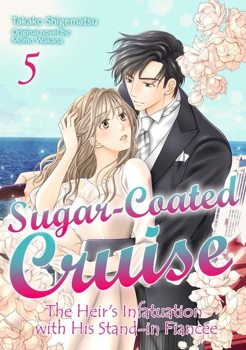 Sugar-Coated Cruise: The Heir’s Infatuation with His Stand-in Fiancée(5)(Kobo/電子書)