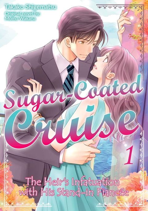 Sugar-Coated Cruise: The Heir’s Infatuation with His Stand-in Fiancée Vol.1(Kobo/電子書)