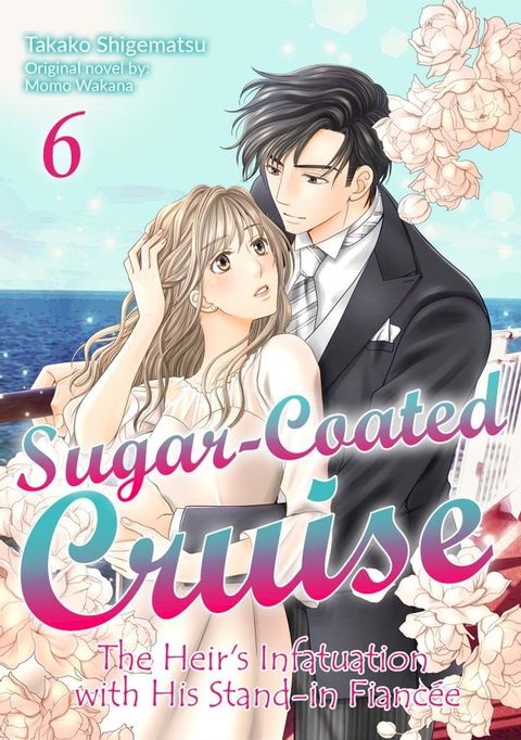 Sugar-Coated Cruise: The Heir’s Infatuation with His Stand-in Fiancée(6)(Kobo/電子書)