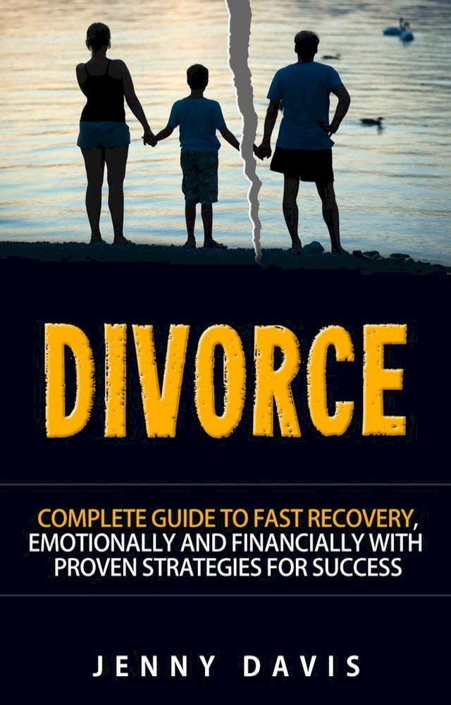  Divorce: Complete Guide to Fast Recovery, Emotionally and Financially With Proven Strategies For Success(Kobo/電子書)