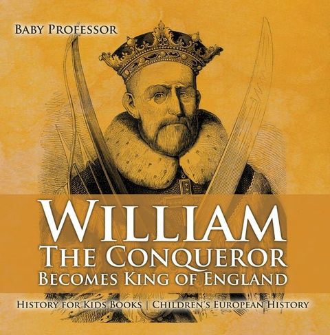 William The Conqueror Becomes King of England - History for Kids Books  Chidren's European History(Kobo/電子書)