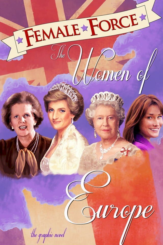  Female Force: Women of Europe: Queen Elizabeth II, Carla Bruni-Sarkozy, Margaret Thatcher & Princess Diana(Kobo/電子書)