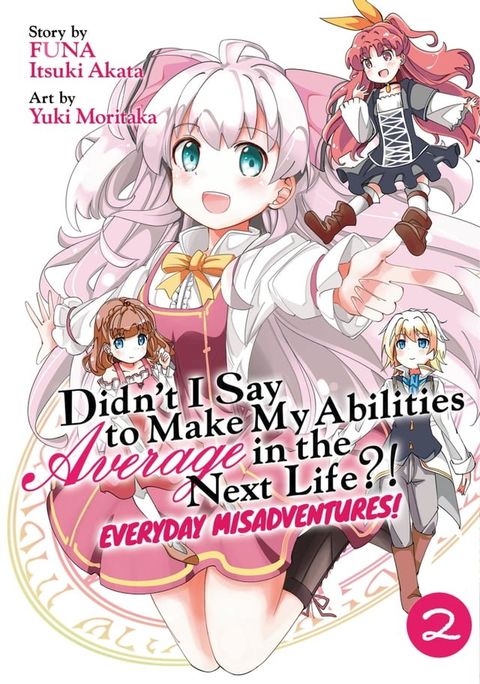 Didn't I Say to Make My Abilities Average in the Next Life?! Everyday Misadventures! (Manga) Vol. 2(Kobo/電子書)