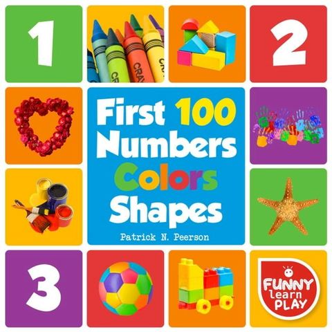 First 100 Numbers to Teach Counting & Numbering with Comfort - First 100 Numbers Color Shapes Tough Board Pages & Enchanting Pictures for Fun & Learning(Kobo/電子書)