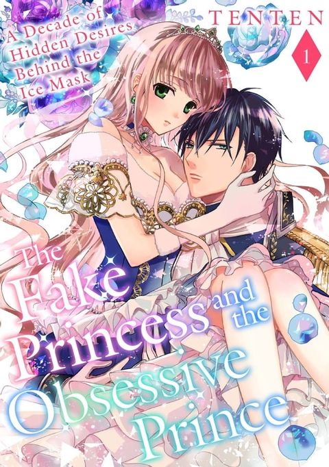 The Fake Princess and the Obsessive Prince: A Decade of Hidden Desires Behind the Ice Mask (1)(Kobo/電子書)