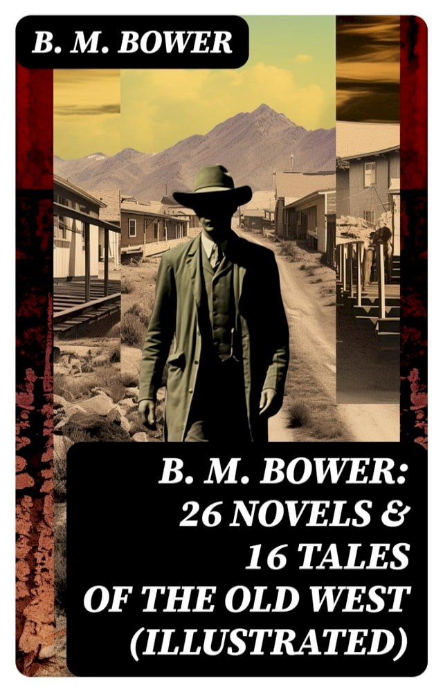  B. M. BOWER: 26 Novels & 16 Tales of the Old West (Illustrated)(Kobo/電子書)