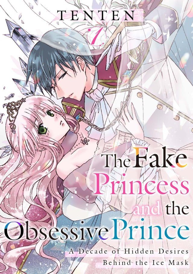  The Fake Princess and the Obsessive Prince: A Decade of Hidden Desires Behind the Ice Mask Vol.1(Kobo/電子書)