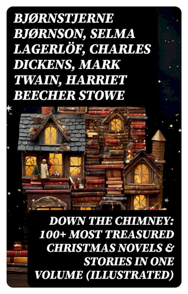  Down the Chimney: 100+ Most Treasured Christmas Novels & Stories in One Volume (Illustrated)(Kobo/電子書)