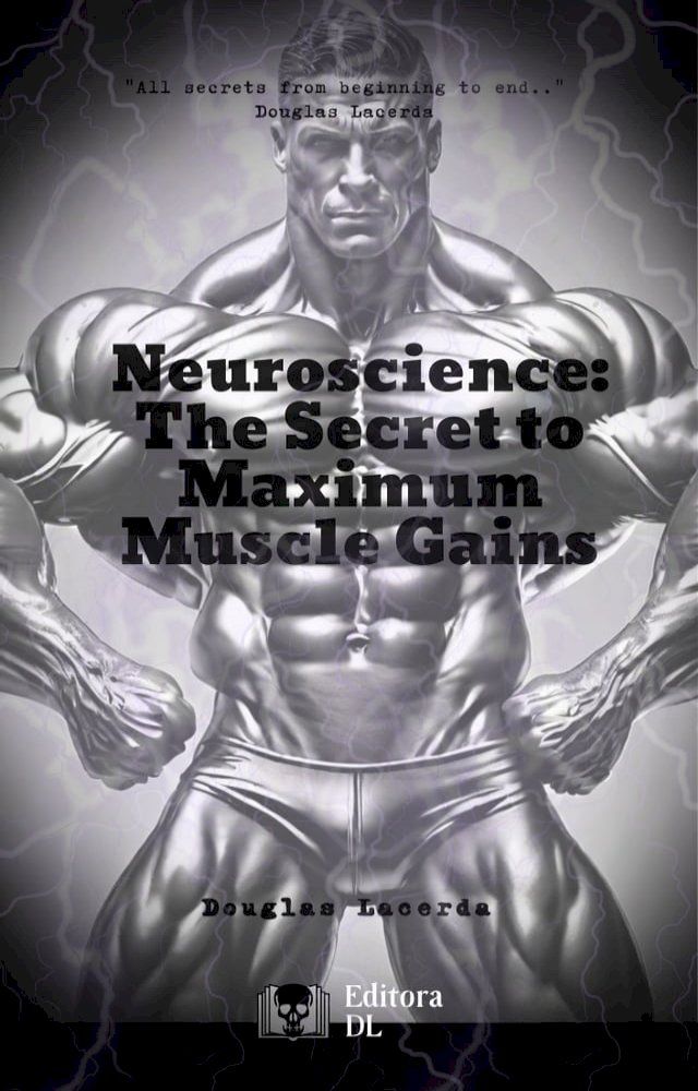  Neuroscience: The Secret to Maximum Muscle Gains(Kobo/電子書)