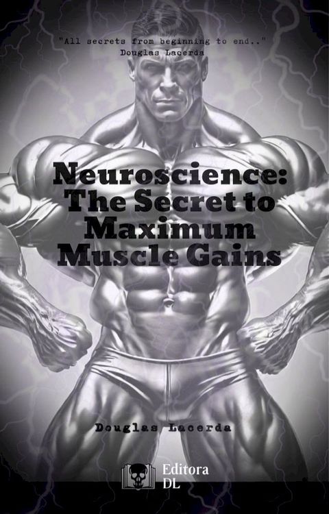 Neuroscience: The Secret to Maximum Muscle Gains(Kobo/電子書)