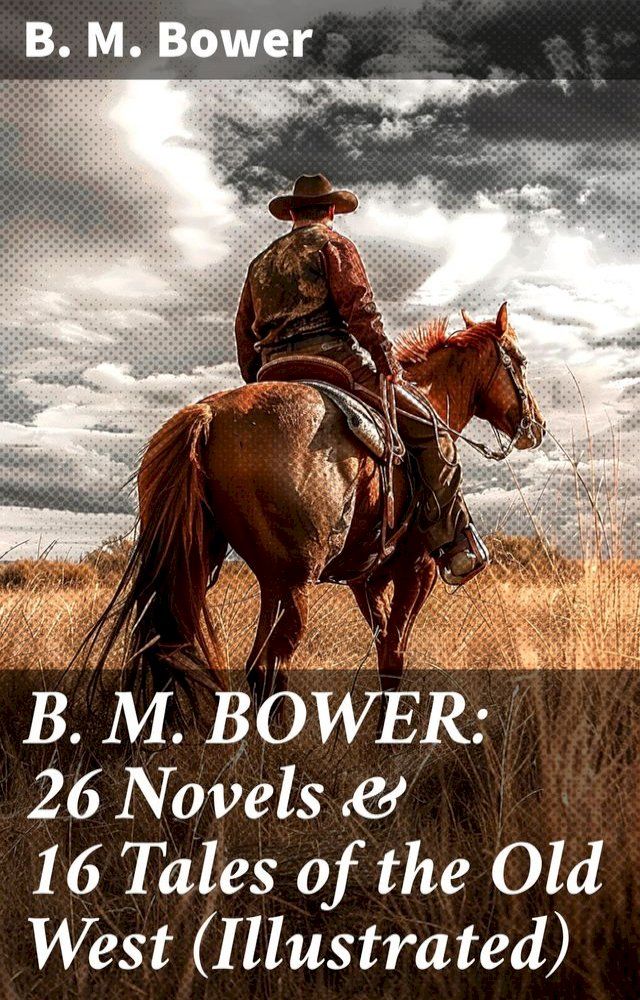  B. M. BOWER: 26 Novels & 16 Tales of the Old West (Illustrated)(Kobo/電子書)