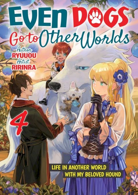 Even Dogs Go to Other Worlds: Life in Another World with My Beloved Hound, Vol. 4(Kobo/電子書)