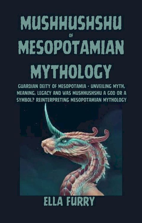 MUSHHUSHSHU OF MESOPOTAMIAN MYTHOLOGY(Kobo/電子書)