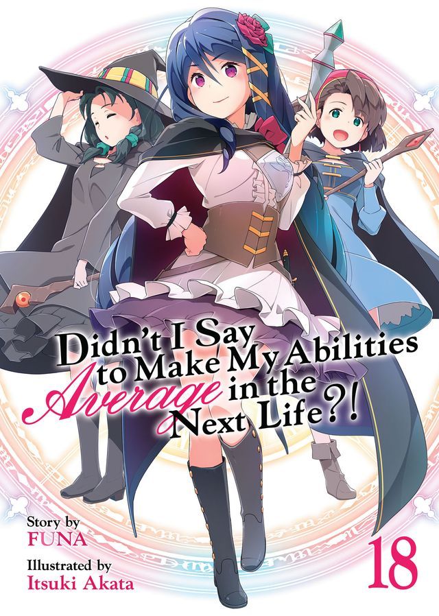  Didn't I Say To Make My Abilities Average In The Next Life?! Light Novel Vol. 18(Kobo/電子書)