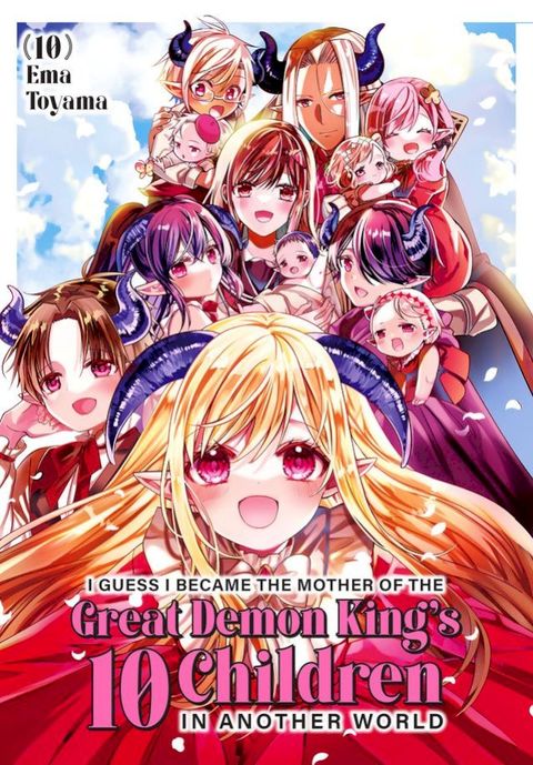 I Guess I Became the Mother of the Great Demon King's 10 Children in Another World 10(Kobo/電子書)