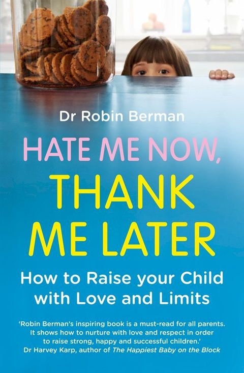 Hate Me Now, Thank Me Later: How to raise your kid with love and limits(Kobo/電子書)