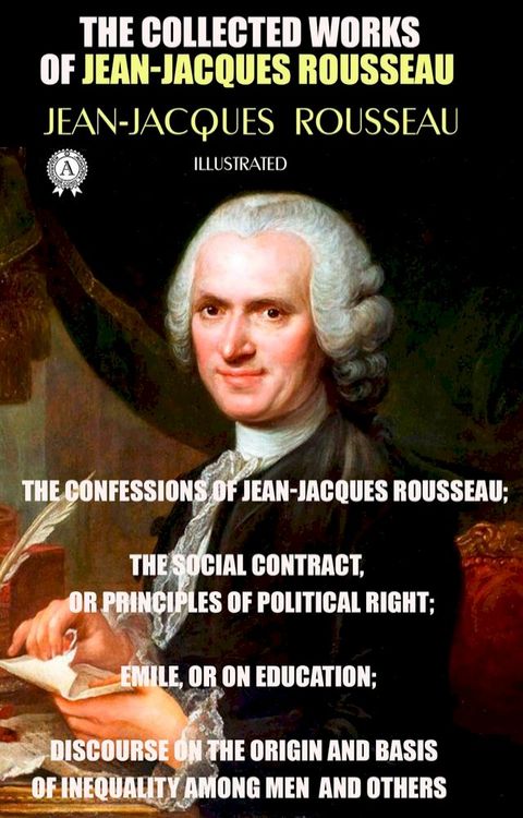 The Collected Works of Jean-Jacques Rousseau. Illustrated(Kobo/電子書)