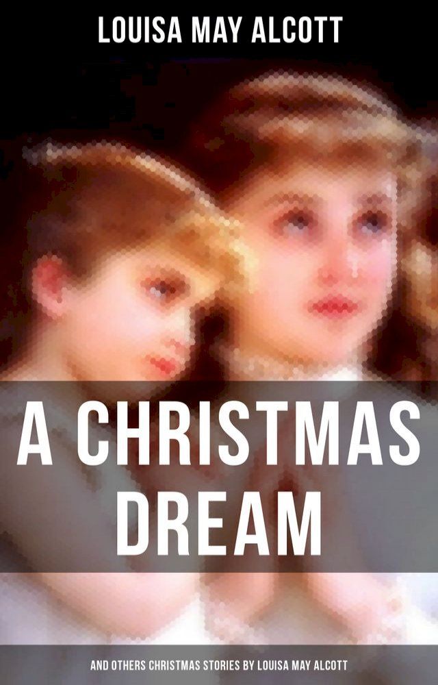  A Christmas Dream and Other Christmas Stories by Louisa May Alcott(Kobo/電子書)