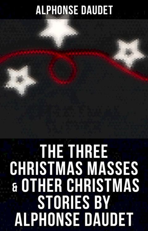 The Three Christmas Masses & Other Christmas Stories by Alphonse Daudet(Kobo/電子書)