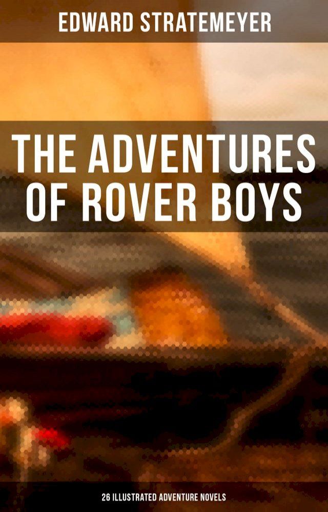  The Adventures of Rover Boys: 26 Illustrated Adventure Novels(Kobo/電子書)